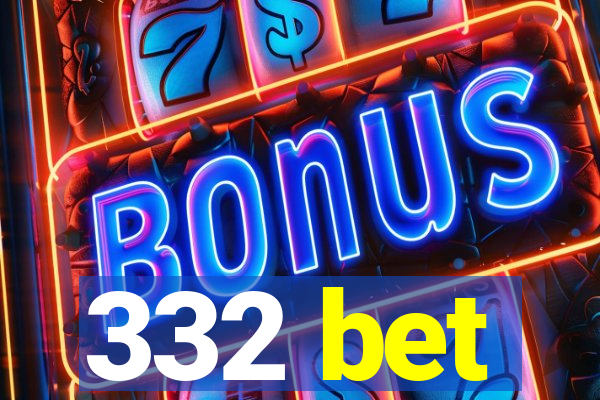 332 bet