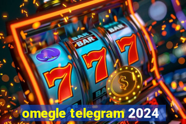 omegle telegram 2024