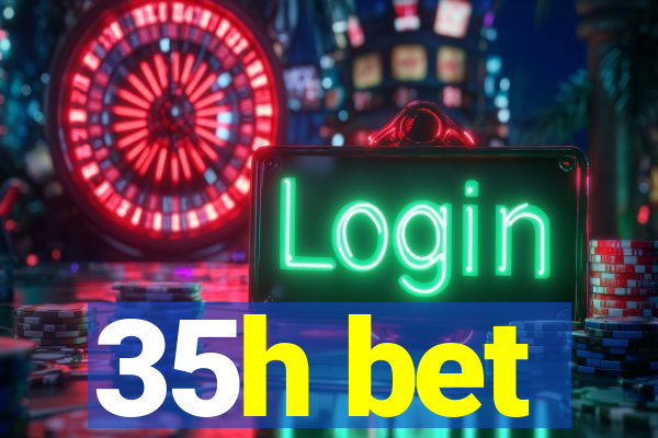 35h bet