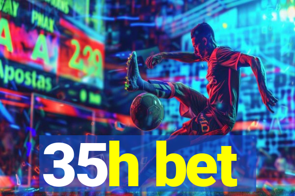 35h bet