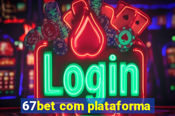 67bet com plataforma