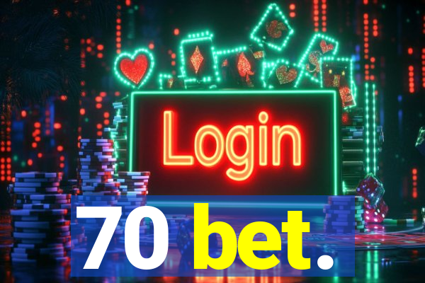 70 bet.