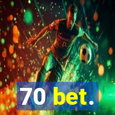 70 bet.