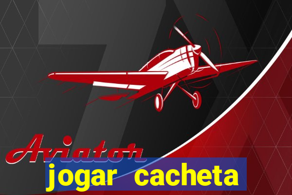 jogar cacheta valendo dinheiro