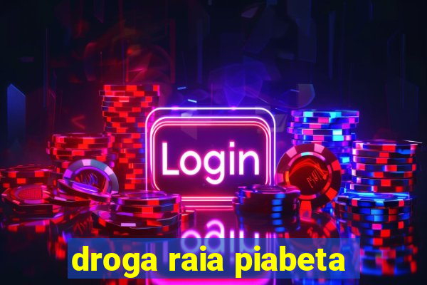 droga raia piabeta