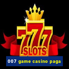 007 game casino paga