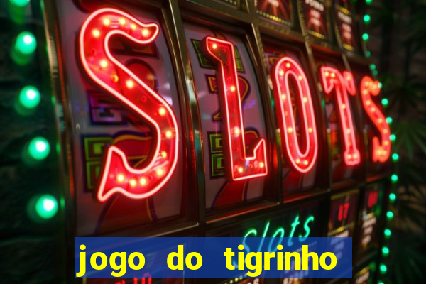 jogo do tigrinho gratis sem deposito