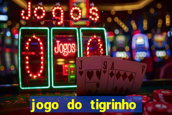 jogo do tigrinho gratis sem deposito