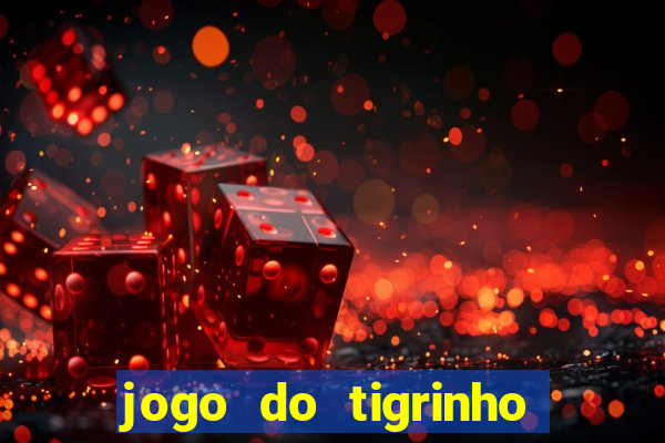 jogo do tigrinho gratis sem deposito