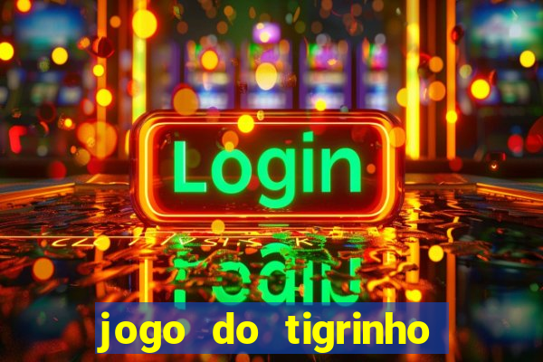 jogo do tigrinho gratis sem deposito