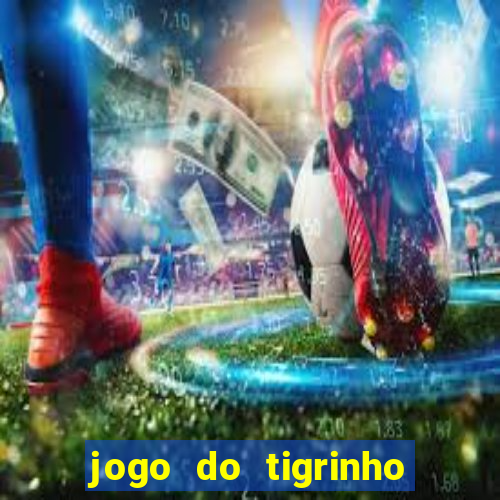 jogo do tigrinho gratis sem deposito