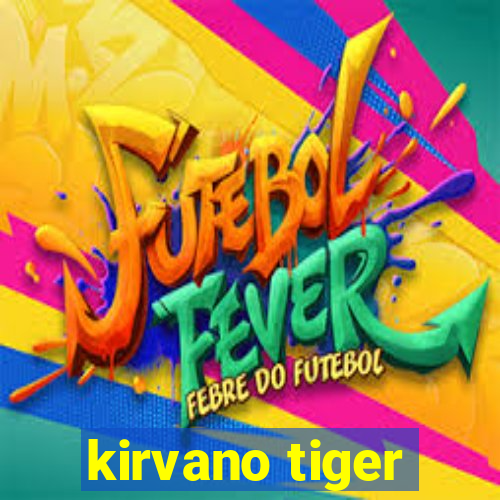 kirvano tiger