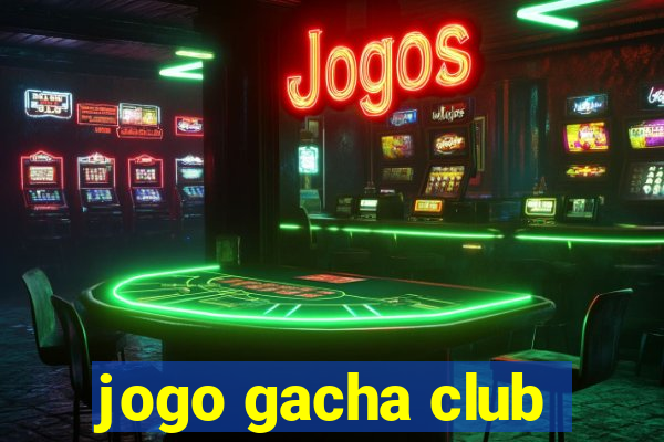 jogo gacha club