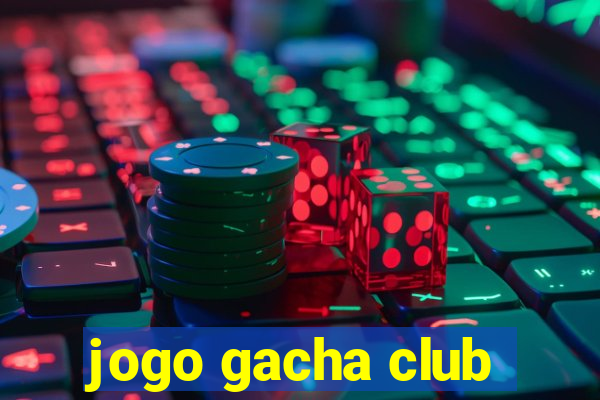 jogo gacha club