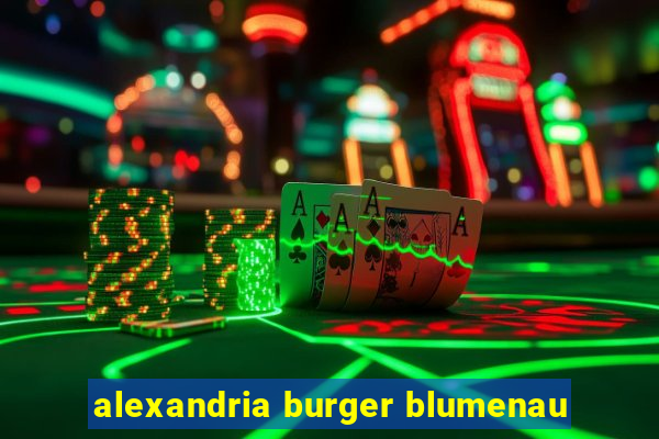 alexandria burger blumenau