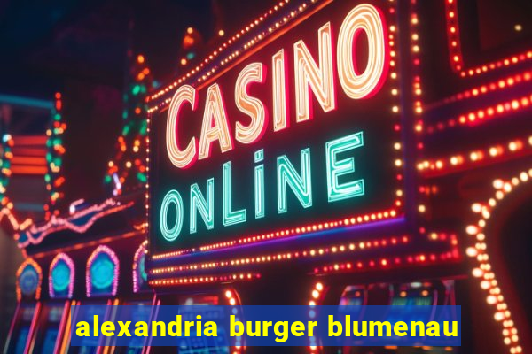 alexandria burger blumenau