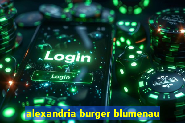 alexandria burger blumenau