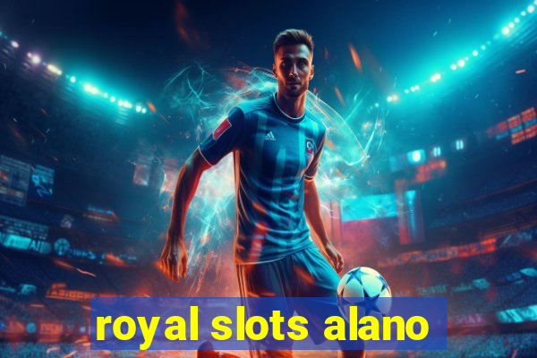 royal slots alano