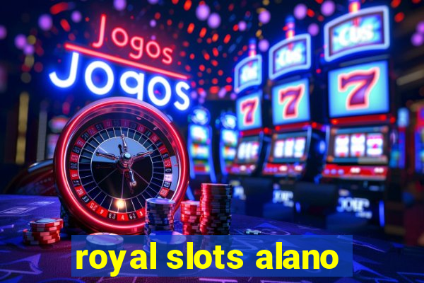 royal slots alano