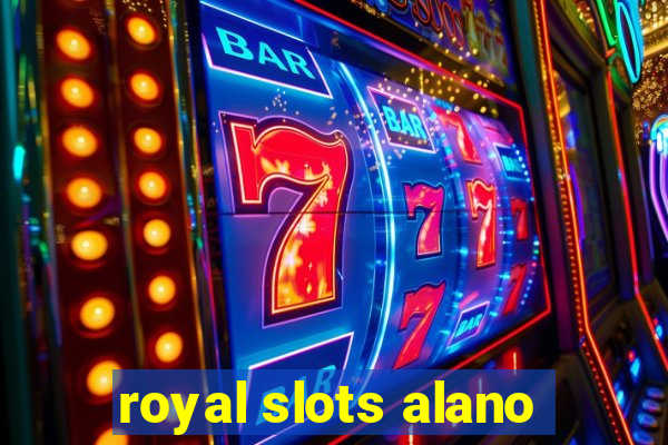 royal slots alano