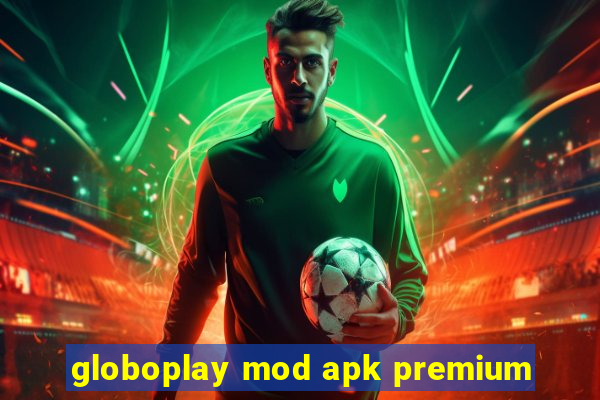 globoplay mod apk premium