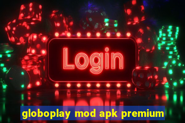 globoplay mod apk premium