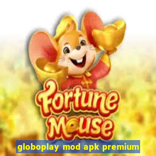 globoplay mod apk premium