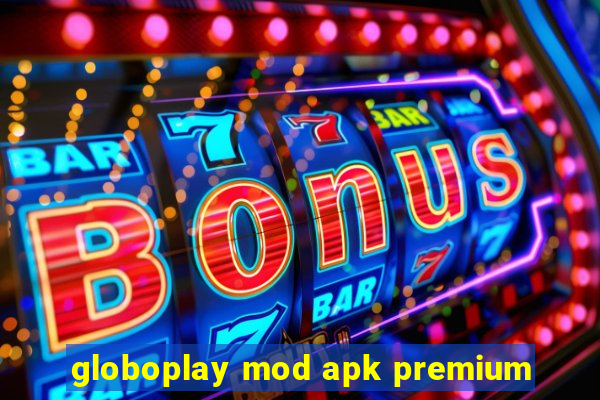 globoplay mod apk premium