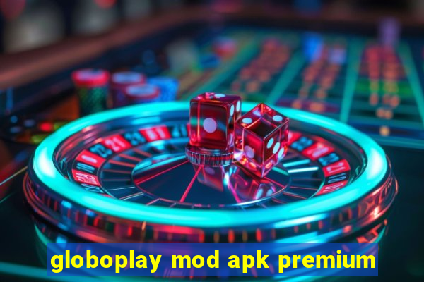 globoplay mod apk premium