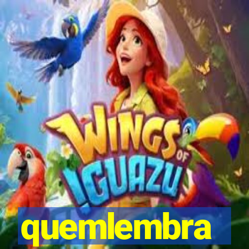 quemlembra