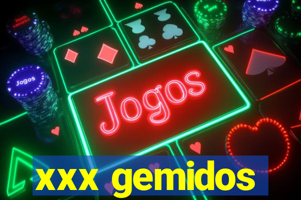 xxx gemidos