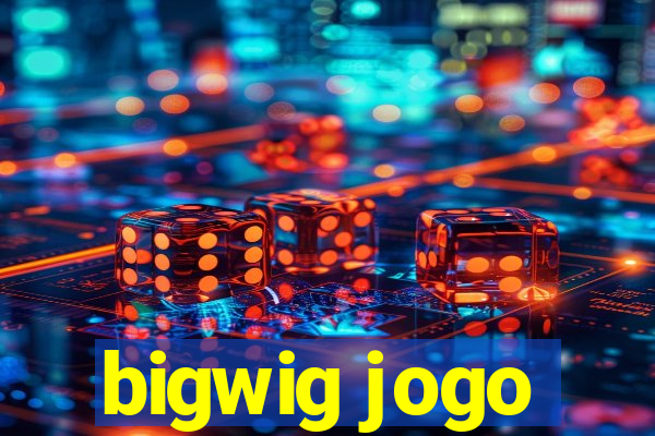 bigwig jogo