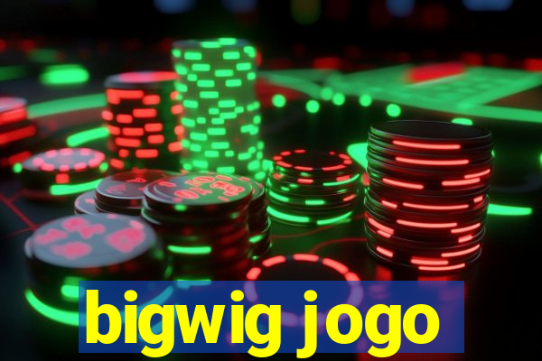 bigwig jogo