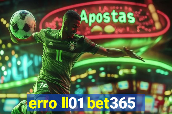 erro ll01 bet365