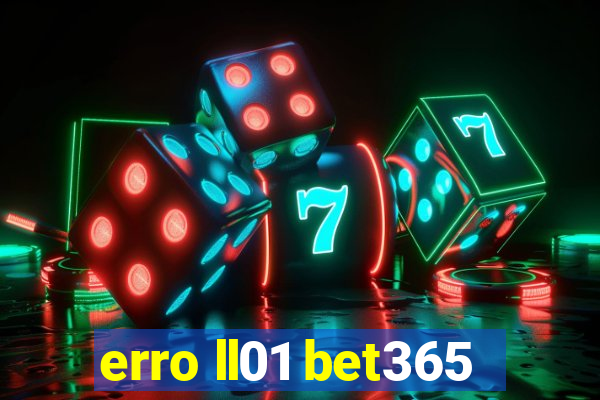 erro ll01 bet365