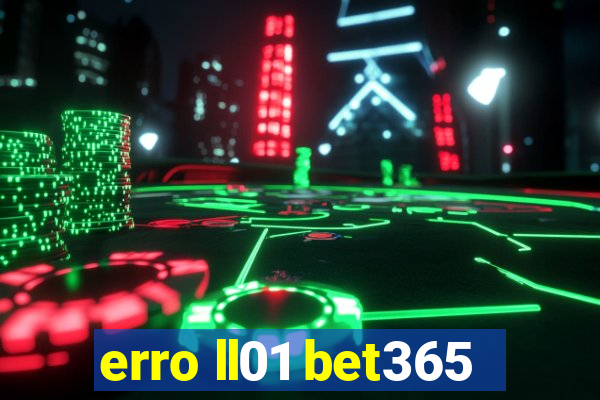 erro ll01 bet365