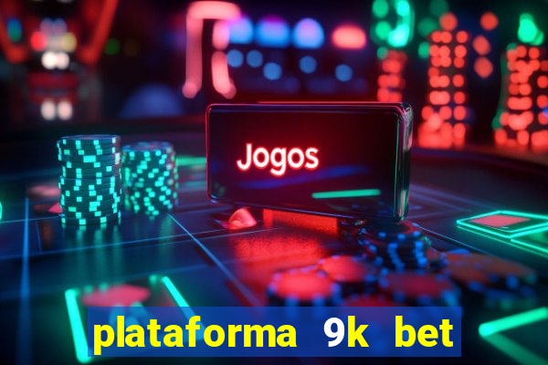 plataforma 9k bet paga mesmo