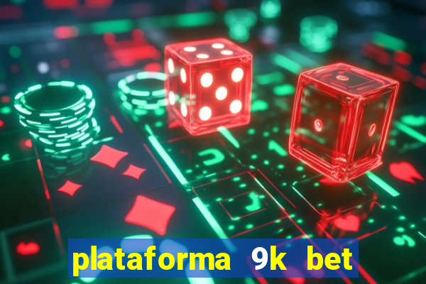 plataforma 9k bet paga mesmo