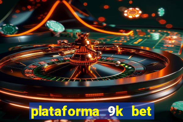 plataforma 9k bet paga mesmo