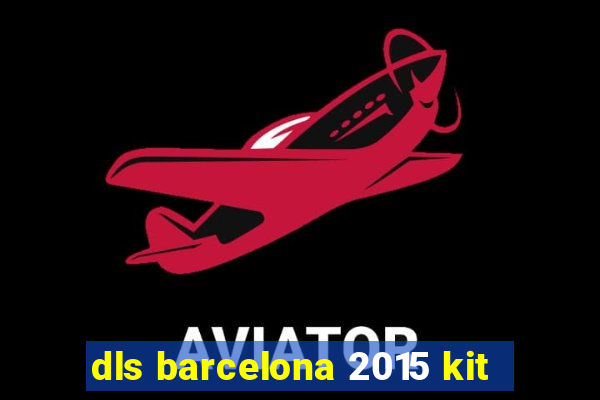 dls barcelona 2015 kit