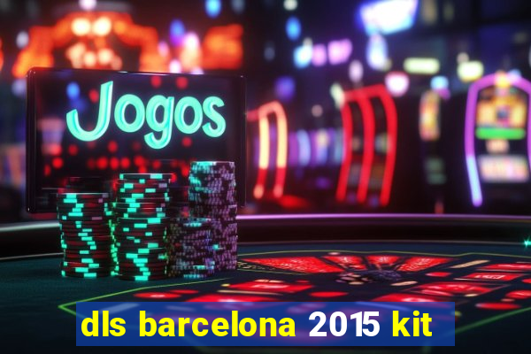 dls barcelona 2015 kit