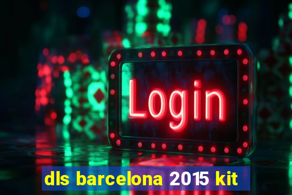 dls barcelona 2015 kit