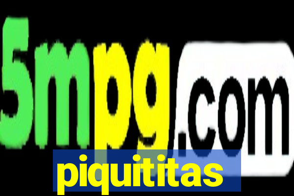 piquititas