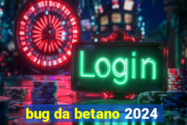 bug da betano 2024