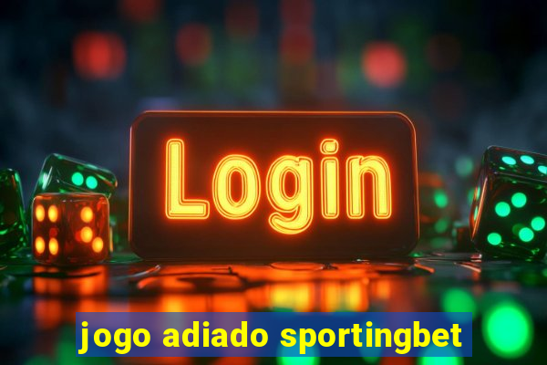 jogo adiado sportingbet