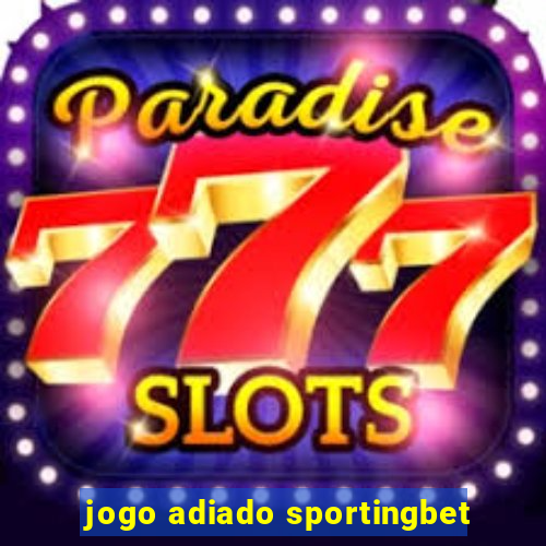 jogo adiado sportingbet