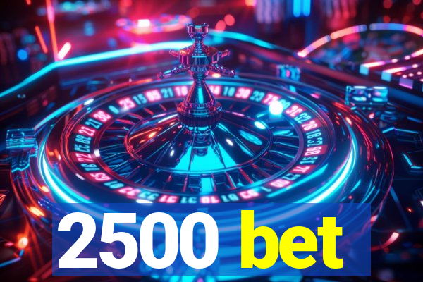 2500 bet