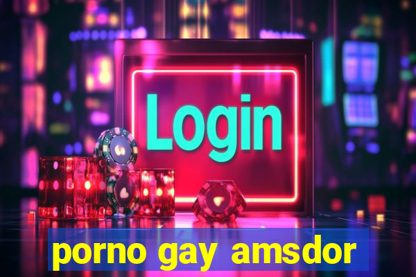 porno gay amsdor