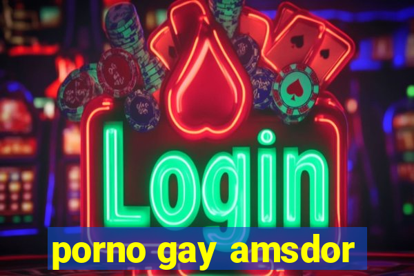 porno gay amsdor