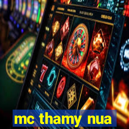 mc thamy nua